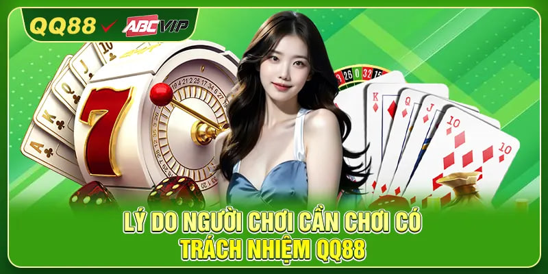 Lý do người chơi cần chơi có trách nhiệm QQ88