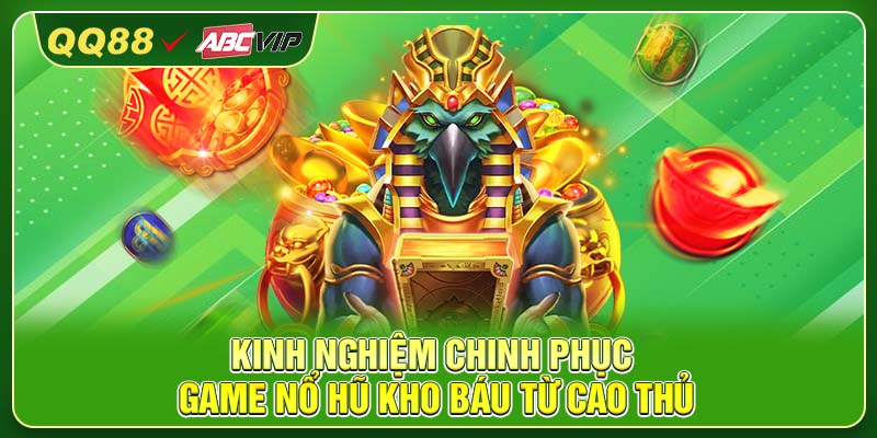 Kinh nghiệm chinh phục game nổ hũ kho báu từ cao thủ