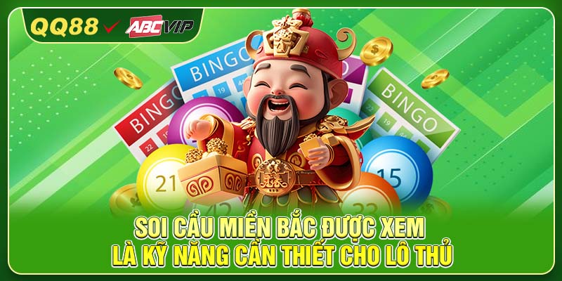 Soi cầu miền Bắc được xem là kỹ năng cần thiết cho lô thủ
