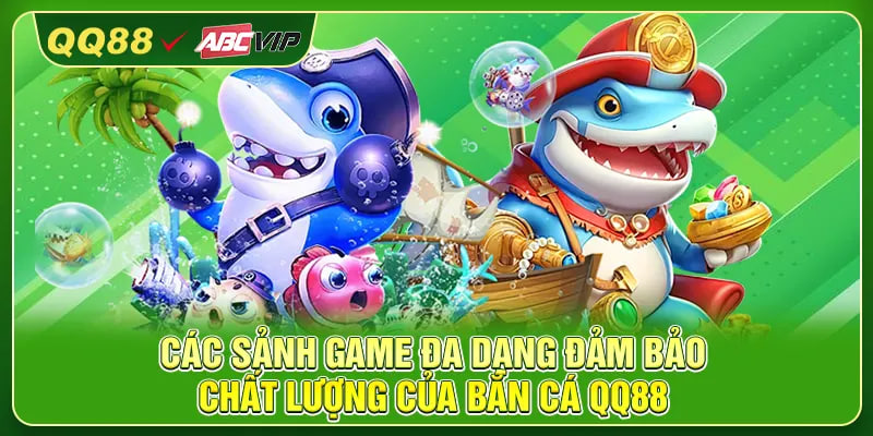 Các sảnh game đa dạng đảm bảo chất lượng của bắn cá QQ88