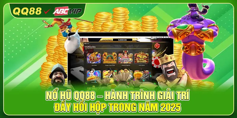 Nổ Hũ QQ88 – Hành Trình Giải Trí Đầy Hồi Hộp Trong Năm 2025