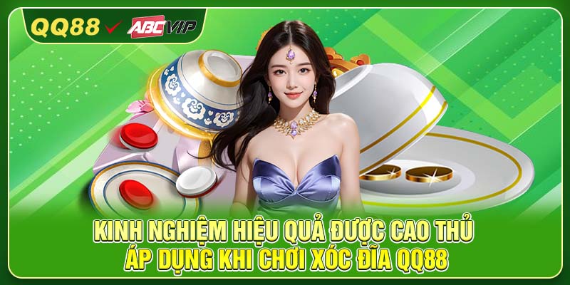 Kinh nghiệm hiệu quả được cao thủ áp dụng khi chơi xóc đĩa QQ88